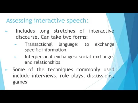 Assessing interactive speech: Includes long stretches of interactive discourse. Can
