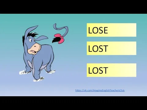 LOSE LOST LOST https://vk.com/ImagineEnglishTeachersClub