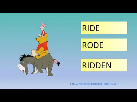 RIDE RIDDEN RODE https://vk.com/ImagineEnglishTeachersClub