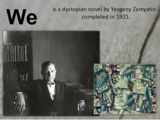 is a dystopian novel by Yevgeny Zamyatin completed in 1921. We