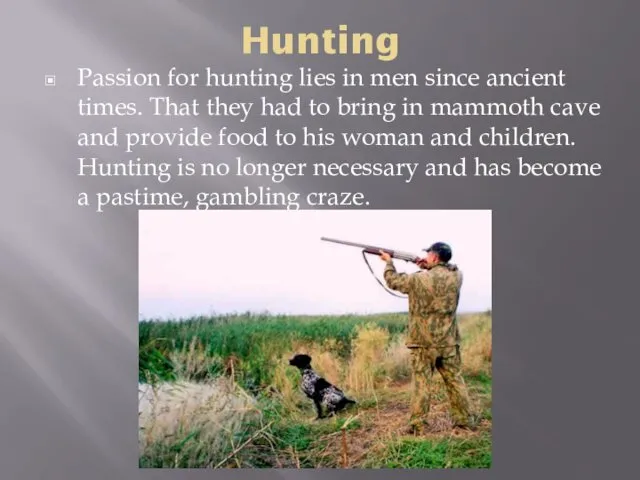 Hunting Passion for hunting lies in men since ancient times.