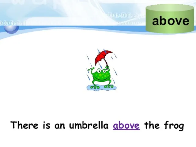 There is an umbrella above the frog