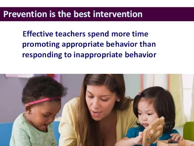 Prevention is the best intervention Effective teachers spend more time