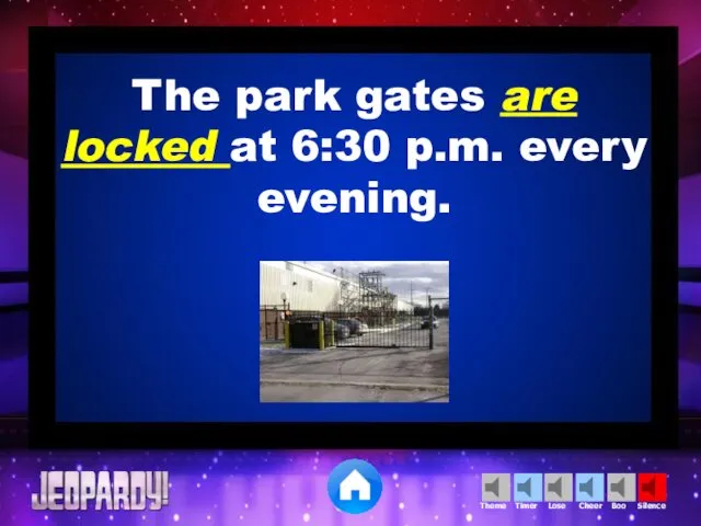 The park gates are locked at 6:30 p.m. every evening.