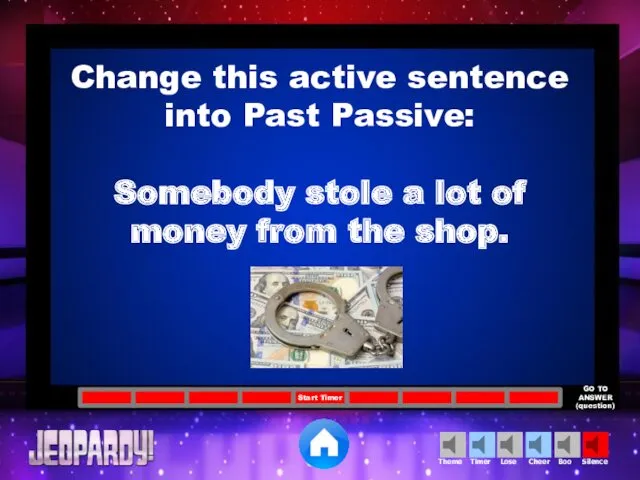 Change this active sentence into Past Passive: Somebody stole a lot of money from the shop.