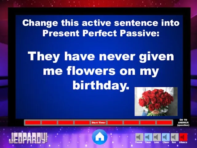 Change this active sentence into Present Perfect Passive: They have