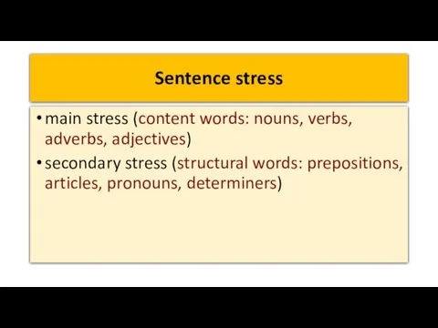 Sentence stress main stress (content words: nouns, verbs, adverbs, adjectives)‏