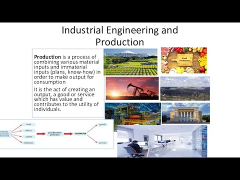 Industrial Engineering and Production Production is a process of combining