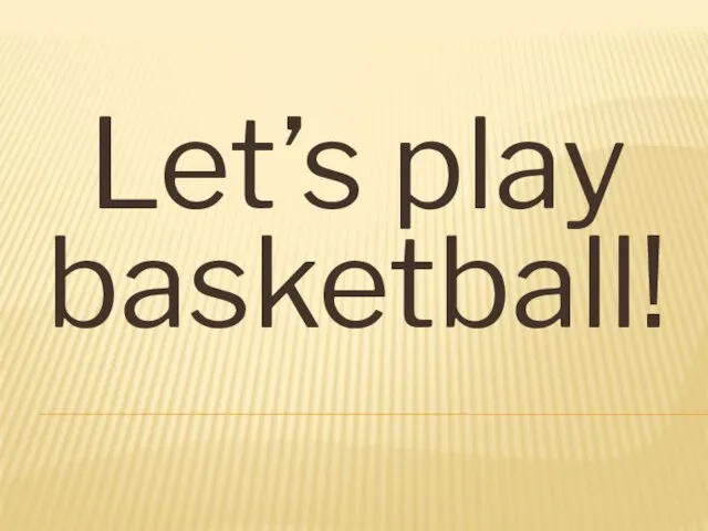 Let’s play basketball!