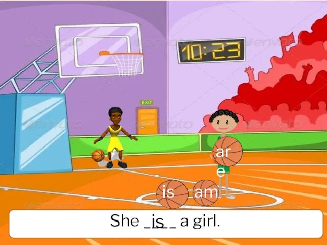 She ____ a girl. is