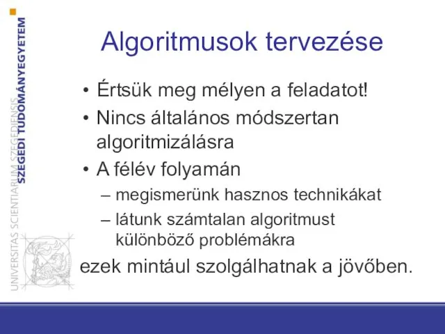 Algoritmusok tervezése Értsük meg mélyen a feladatot! Nincs általános módszertan