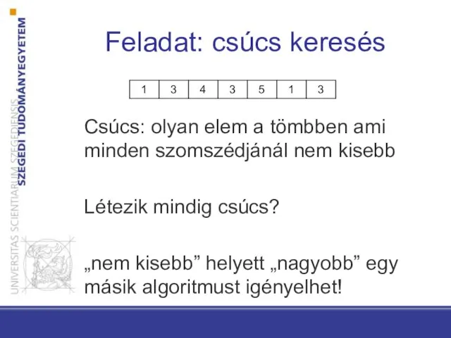 Feladat: csúcs keresés Csúcs: olyan elem a tömbben ami minden