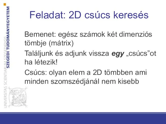 Bemenet: egész számok két dimenziós tömbje (mátrix) Találjunk és adjunk