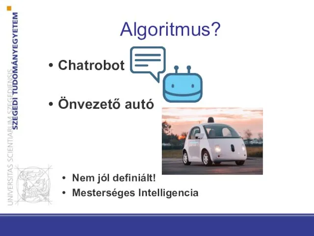 Algoritmus? Chatrobot Önvezető autó Nem jól definiált! Mesterséges Intelligencia