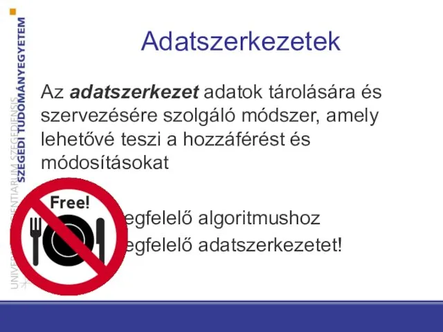 Adatszerkezetek Az adatszerkezet adatok tárolására és szervezésére szolgáló módszer, amely