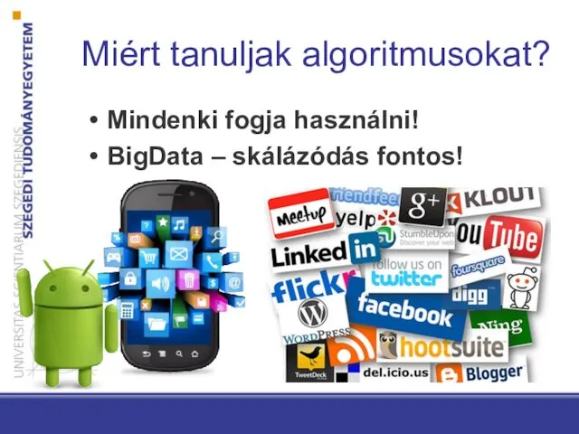 Miért tanuljak algoritmusokat? Mindenki fogja használni! BigData – skálázódás fontos!