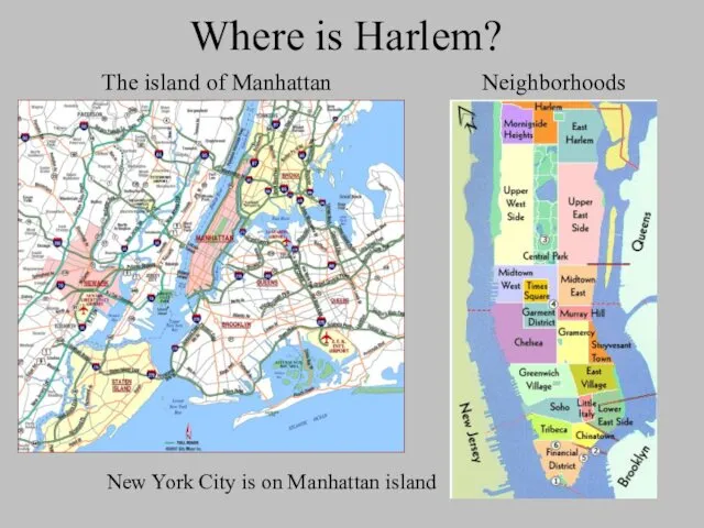 Where is Harlem? The island of Manhattan New York City is on Manhattan island Neighborhoods