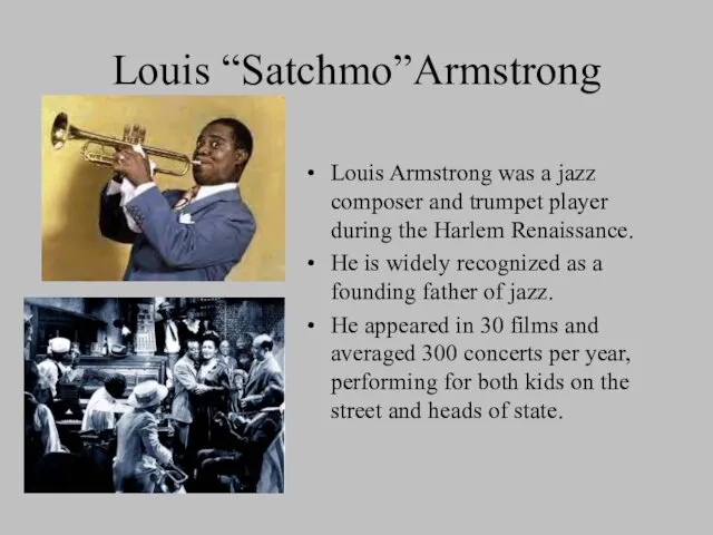 Louis “Satchmo”Armstrong Louis Armstrong was a jazz composer and trumpet