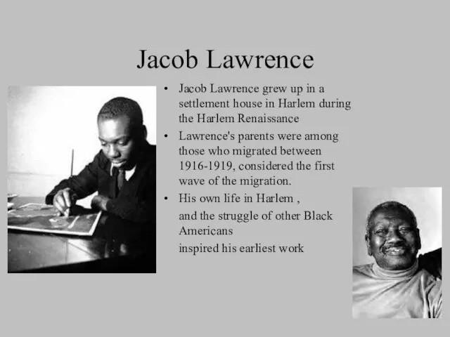 Jacob Lawrence Jacob Lawrence grew up in a settlement house