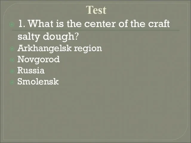 Test 1. What is the center of the craft salty dough? Arkhangelsk region Novgorod Russia Smolensk