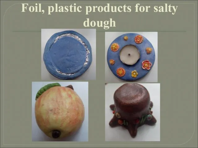Foil, plastic products for salty dough