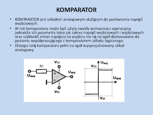 KOMPARATOR KOMPARATOR jest układem analogowym służącym do porównania napięć wejściowych.