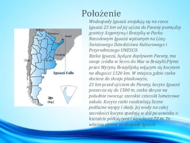 Położenie Wodospady Iguazú znajdują się na rzece Iguazú 23 km