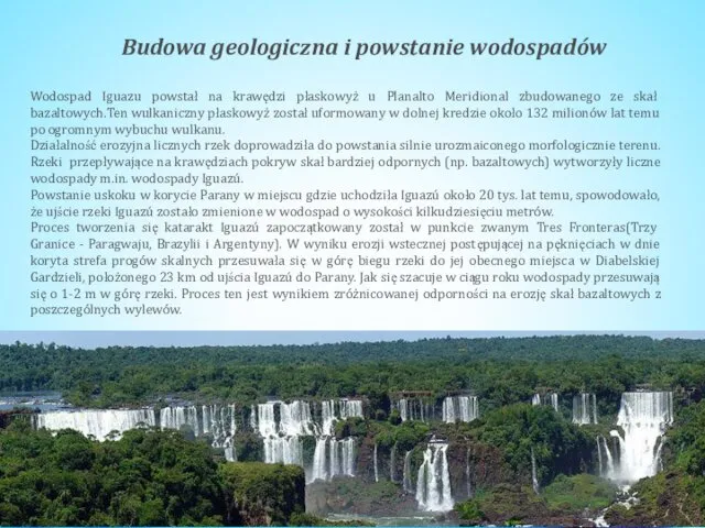 Budowa geologiczna i powstanie wodospadów Wodospad Iguazu powstał na krawędzi płaskowyż u Planalto