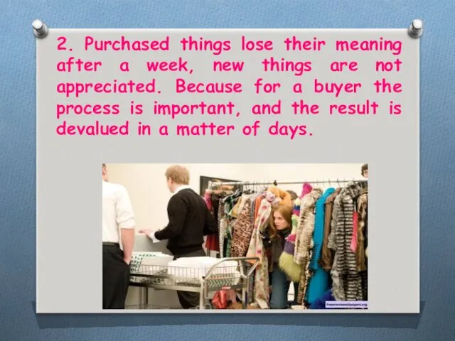 2. Purchased things lose their meaning after a week, new