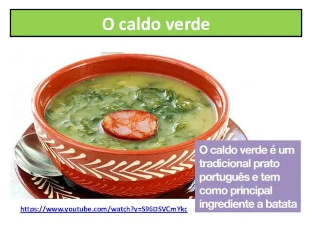 O caldo verde https://www.youtube.com/watch?v=S96DSVCmYkc