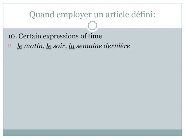 Quand employer un article défini: 10. Certain expressions of time