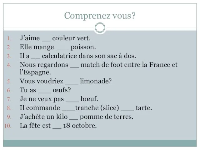 Comprenez vous? J’aime __ couleur vert. Elle mange ___ poisson.