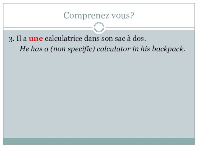 Comprenez vous? 3. Il a une calculatrice dans son sac