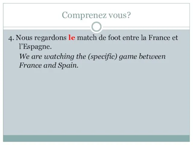 Comprenez vous? 4. Nous regardons le match de foot entre