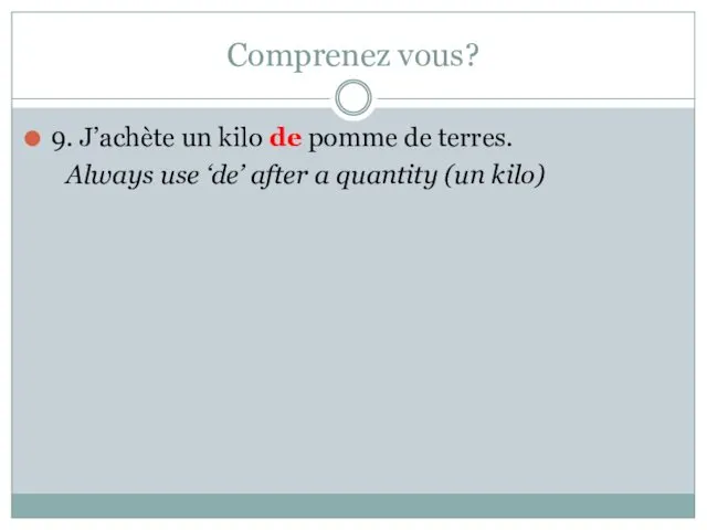 Comprenez vous? 9. J’achète un kilo de pomme de terres.