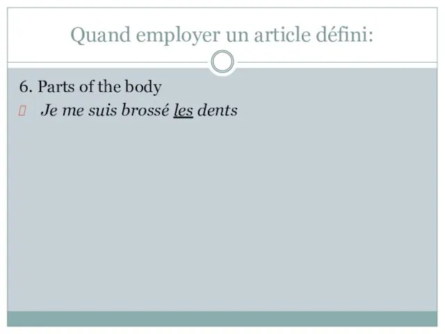 Quand employer un article défini: 6. Parts of the body Je me suis brossé les dents