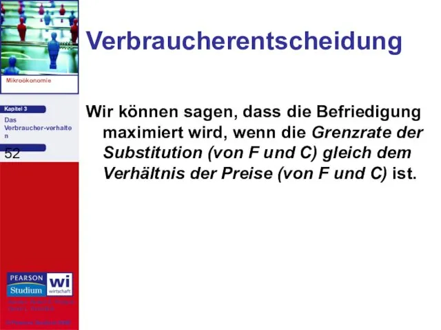 Verbraucherentscheidung Wir können sagen, dass die Befriedigung maximiert wird, wenn die Grenzrate der