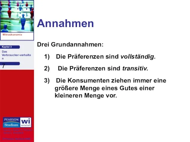 Annahmen Drei Grundannahmen: 1) Die Präferenzen sind vollständig. 2) Die