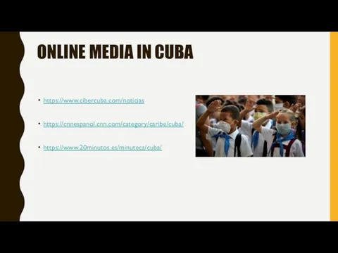 ONLINE MEDIA IN CUBA https://www.cibercuba.com/noticias https://cnnespanol.cnn.com/category/caribe/cuba/ https://www.20minutos.es/minuteca/cuba/