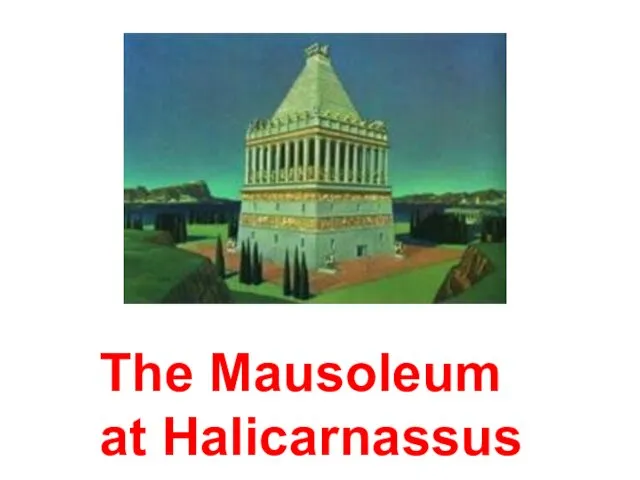 The Mausoleum at Halicarnassus