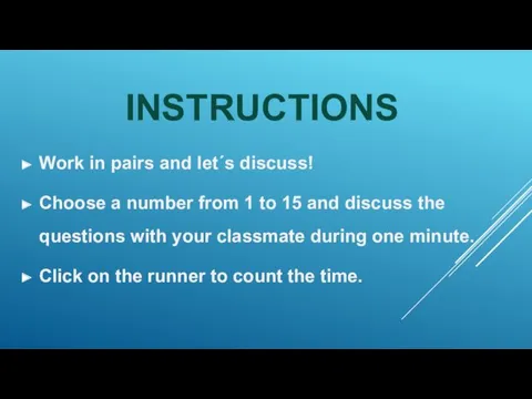 INSTRUCTIONS Work in pairs and let´s discuss! Choose a number from 1 to