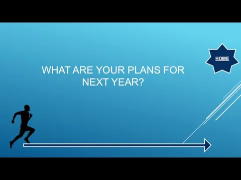 WHAT ARE YOUR PLANS FOR NEXT YEAR? HOME