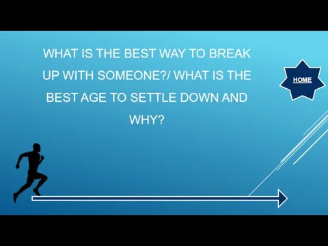 WHAT IS THE BEST WAY TO BREAK UP WITH SOMEONE?/ WHAT IS THE
