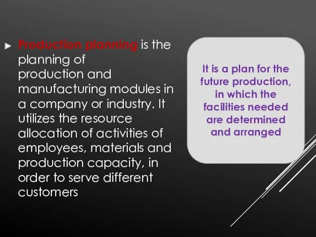 Production planning is the planning of production and manufacturing modules in a company