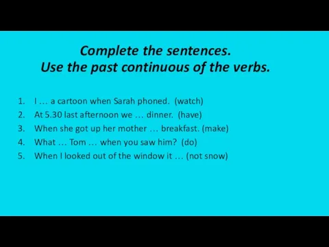 Complete the sentences. Use the past continuous of the verbs.