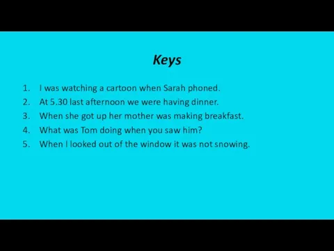 Keys I was watching a cartoon when Sarah phoned. At