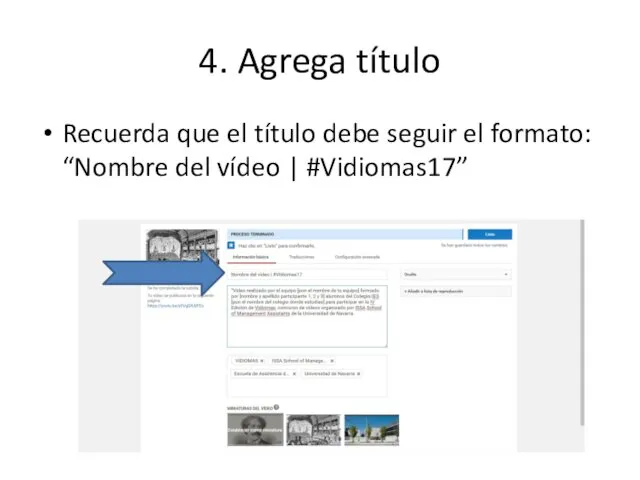 4. Agrega título Recuerda que el título debe seguir el formato: “Nombre del vídeo | #Vidiomas17”