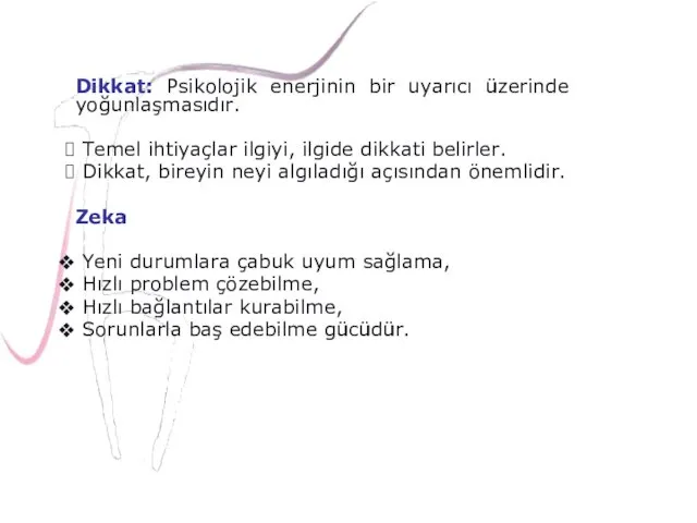 Dikkat: Psikolojik enerjinin bir uyarıcı üzerinde yoğunlaşmasıdır. Temel ihtiyaçlar ilgiyi,