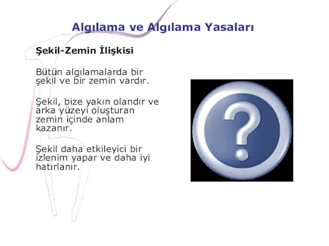 Algılama ve Algılama Yasaları Şekil-Zemin İlişkisi Bütün algılamalarda bir şekil ve bir zemin