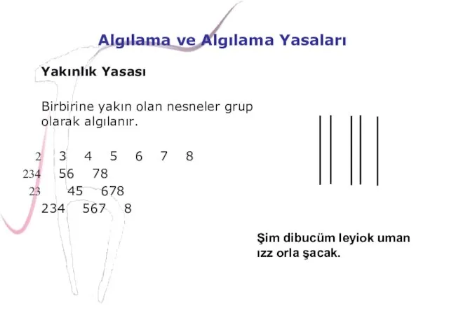 Algılama ve Algılama Yasaları Yakınlık Yasası Birbirine yakın olan nesneler